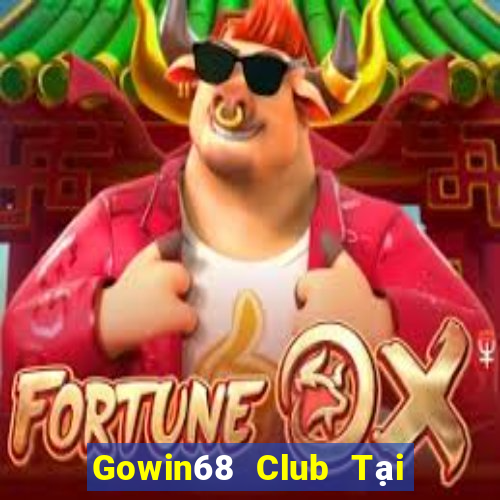 Gowin68 Club Tại Game Bài Đổi The