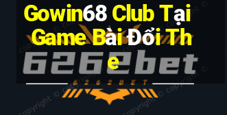 Gowin68 Club Tại Game Bài Đổi The