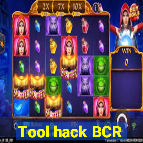 Tool hack BCR