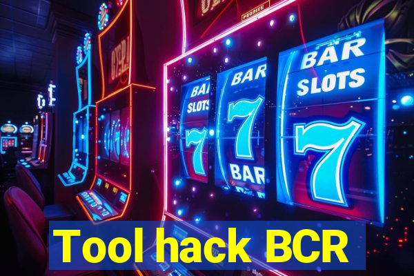 Tool hack BCR