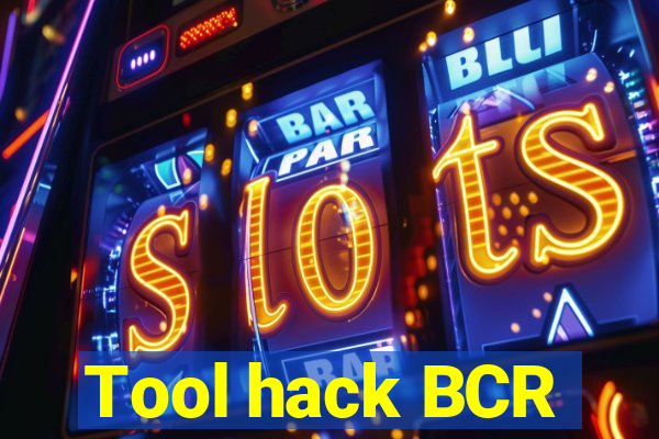 Tool hack BCR