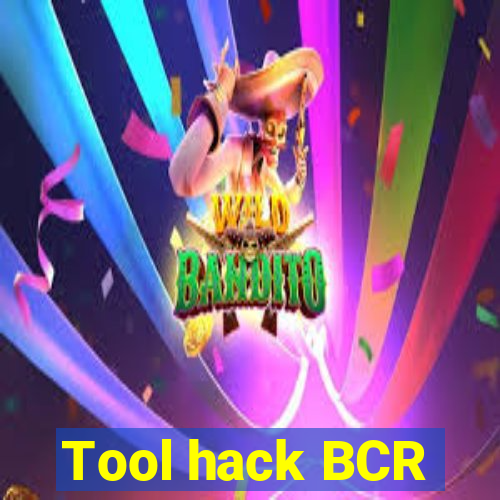 Tool hack BCR