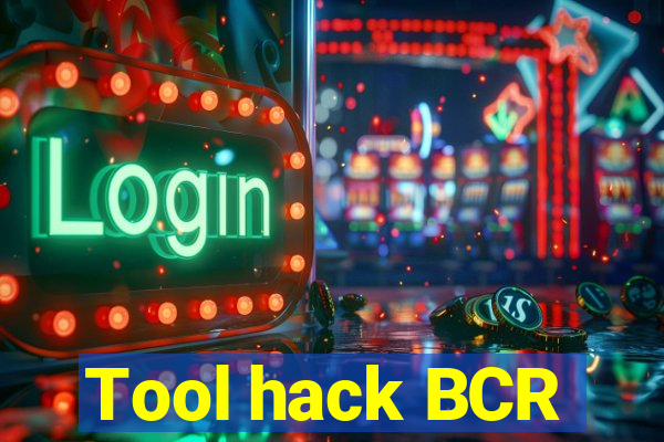 Tool hack BCR