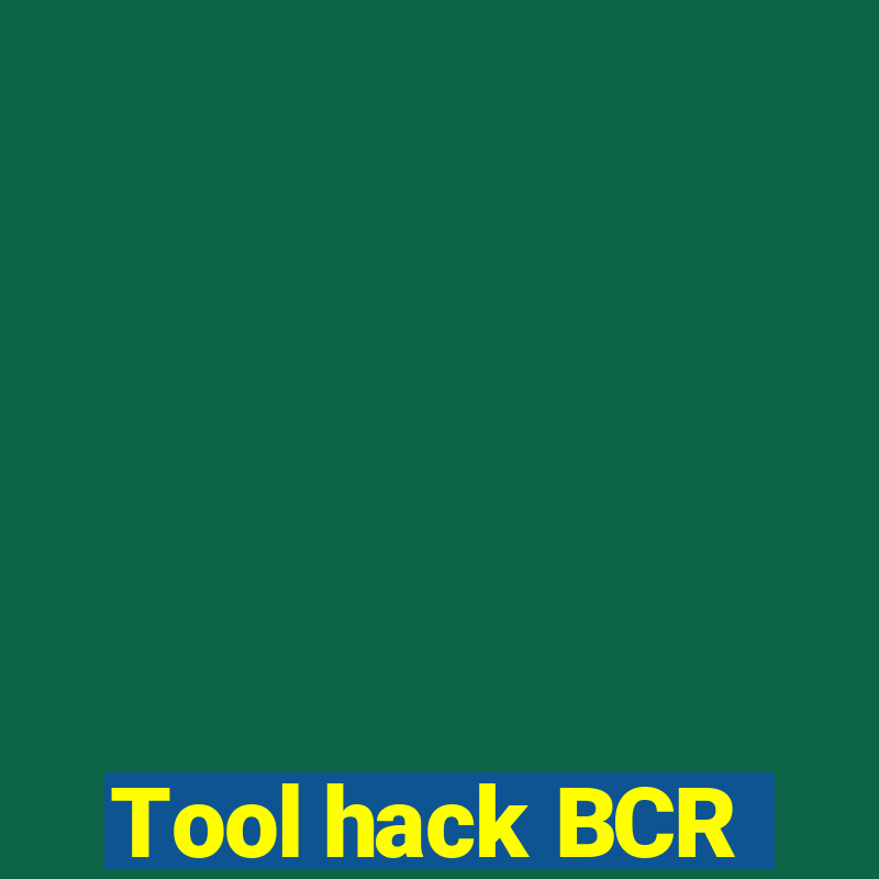 Tool hack BCR