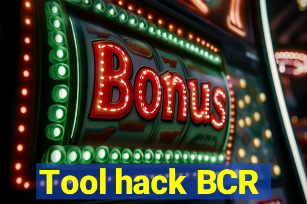 Tool hack BCR