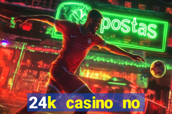 24k casino no deposit bonus