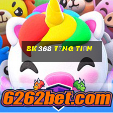 Bk368 Tặng Tiền