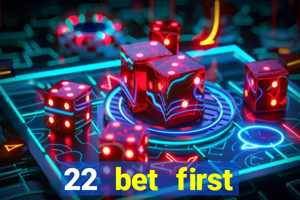 22 bet first deposit bonus