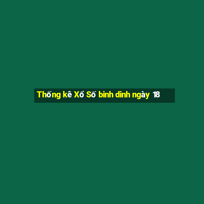 Thống kê Xổ Số binh dinh ngày 18