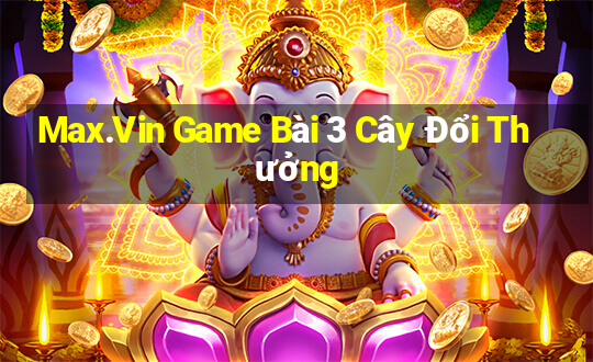 Max.Vin Game Bài 3 Cây Đổi Thưởng