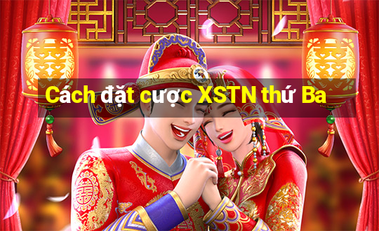 Cách đặt cược XSTN thứ Ba