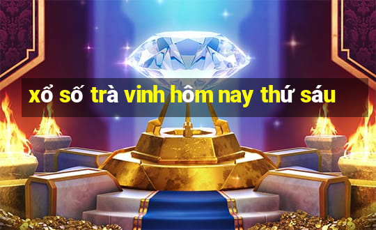 xổ số trà vinh hôm nay thứ sáu