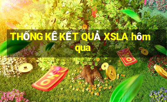 THỐNG KÊ KẾT QUẢ XSLA hôm qua