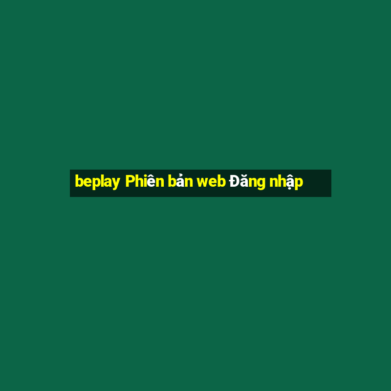 beplay Phiên bản web Đăng nhập