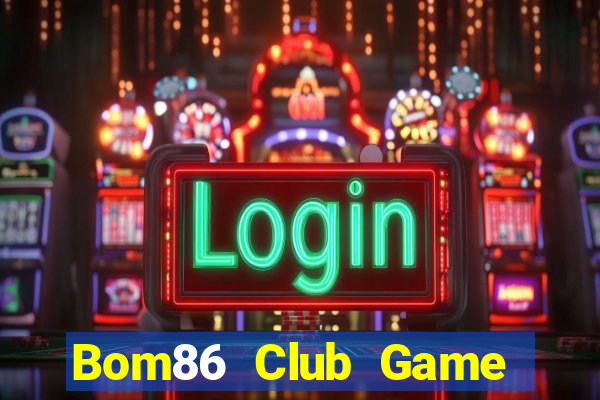 Bom86 Club Game Bài Quay Hũ