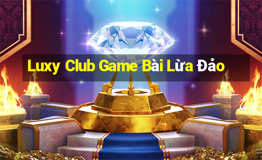 Luxy Club Game Bài Lừa Đảo