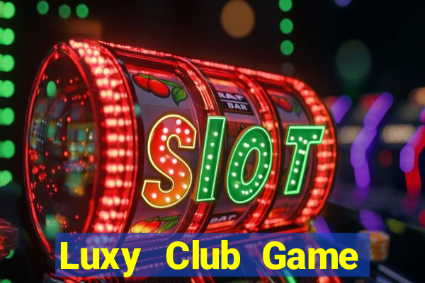 Luxy Club Game Bài Lừa Đảo