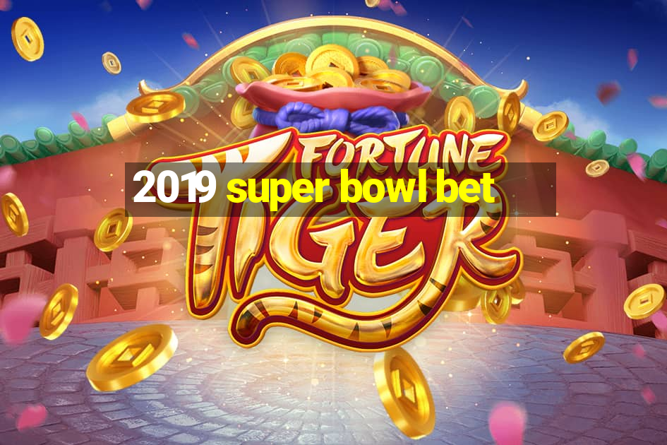 2019 super bowl bet