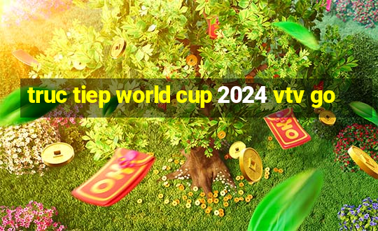 truc tiep world cup 2024 vtv go