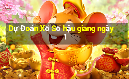 Dự Đoán Xổ Số hậu giang ngày 1