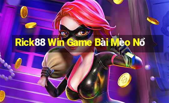 Rick88 Win Game Bài Mèo Nổ