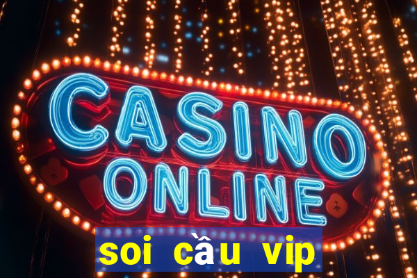 soi cầu vip bình định chính xác nhất