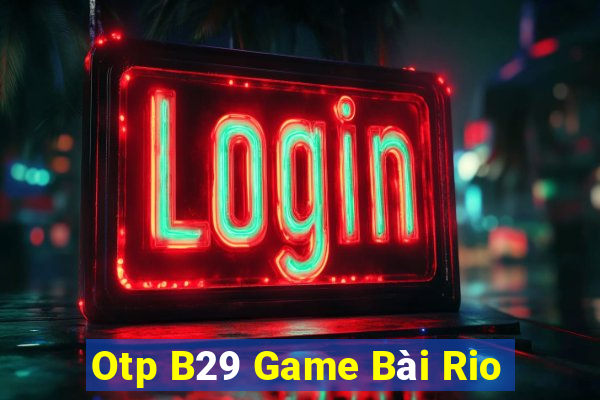 Otp B29 Game Bài Rio