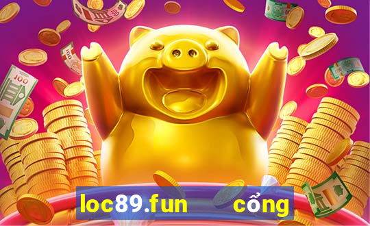 loc89.fun   cổng game quốc tế