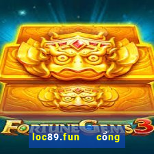 loc89.fun   cổng game quốc tế