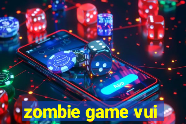 zombie game vui