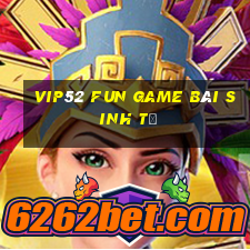 Vip52 Fun Game Bài Sinh Tử