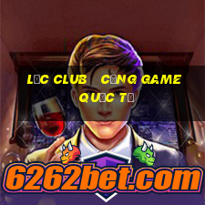 lộc club   cổng game quốc tế