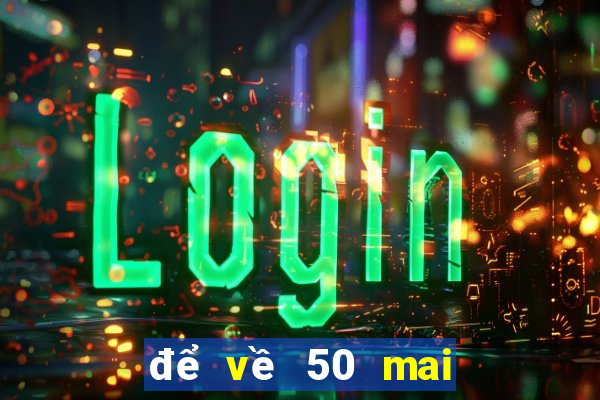 để về 50 mai đánh lô gì