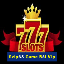 Svip68 Game Bài Vip