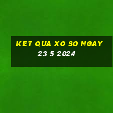 ket qua xo so ngay 23 5 2024