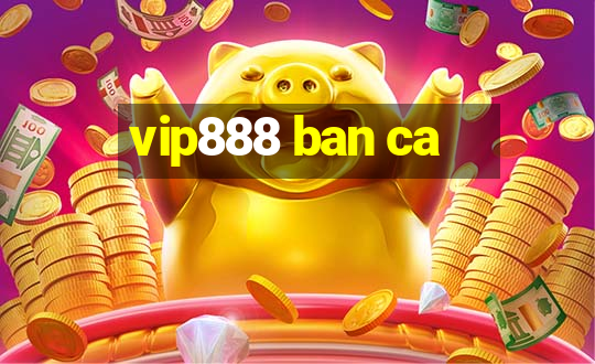 vip888 ban ca