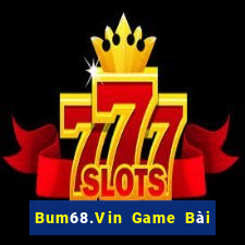 Bum68.Vin Game Bài Quốc Tế