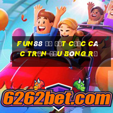 Fun88 để đặt cược các trận đấu bóng rổ