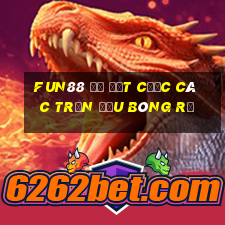 Fun88 để đặt cược các trận đấu bóng rổ