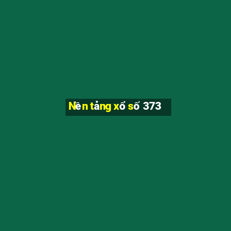 Nền tảng xổ số 373