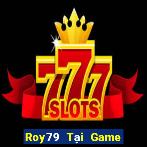 Roy79 Tại Game Bài Đổi Thưởng Sinh Tử