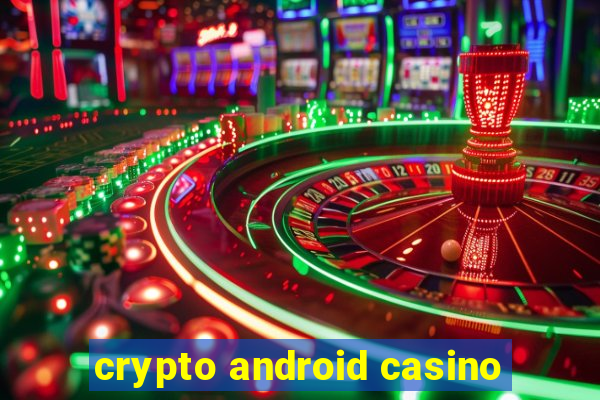 crypto android casino