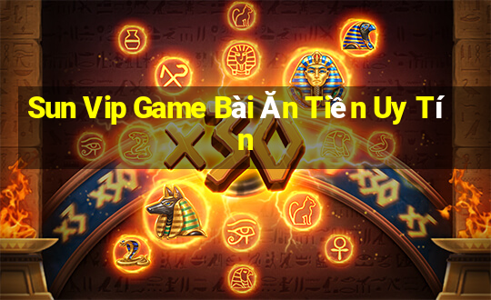 Sun Vip Game Bài Ăn Tiền Uy Tín