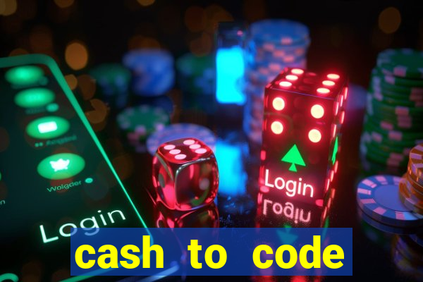 cash to code online casino