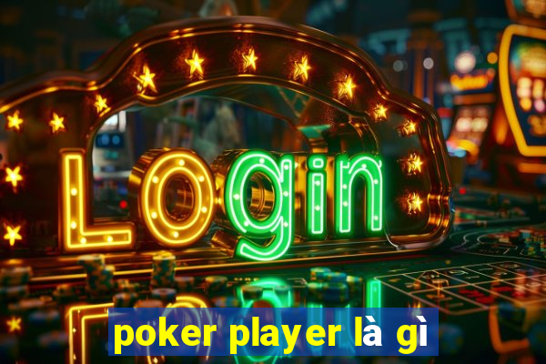 poker player là gì