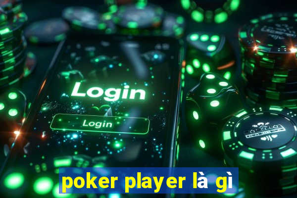 poker player là gì