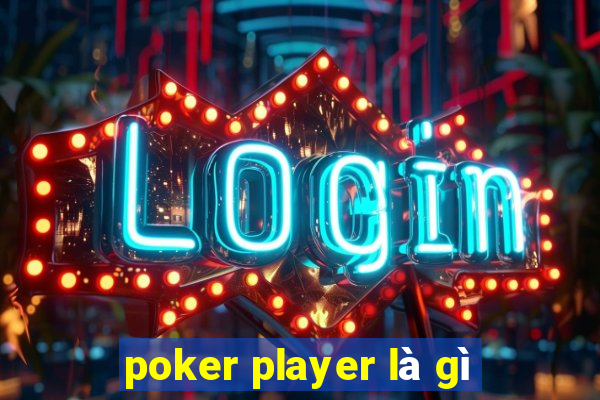 poker player là gì