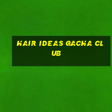 hair ideas gacha club