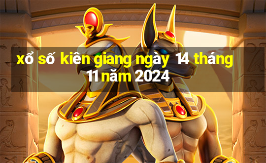 xổ số kiên giang ngày 14 tháng 11 năm 2024