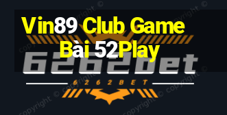 Vin89 Club Game Bài 52Play